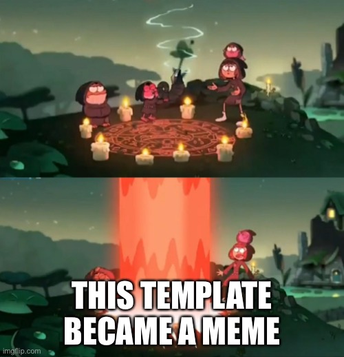 MEMES | THIS TEMPLATE BECAME A MEME | image tagged in summoning the ancient one | made w/ Imgflip meme maker