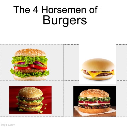 The four horsemen of burgers | Burgers | image tagged in four horsemen,hamburger,cheeseburger,big mac,whopper,hamburger cheeseburger big mac whopper | made w/ Imgflip meme maker