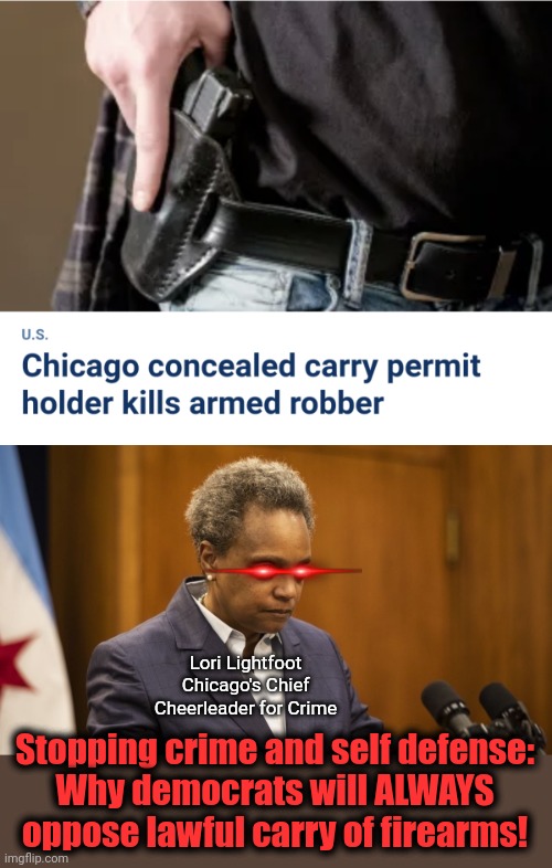 Democrats want more crime | Lori Lightfoot
Chicago's Chief
Cheerleader for Crime; Stopping crime and self defense:
Why democrats will ALWAYS oppose lawful carry of firearms! | image tagged in memes,democrats,lori lightfoot,chicago,concealed carry,crime | made w/ Imgflip meme maker