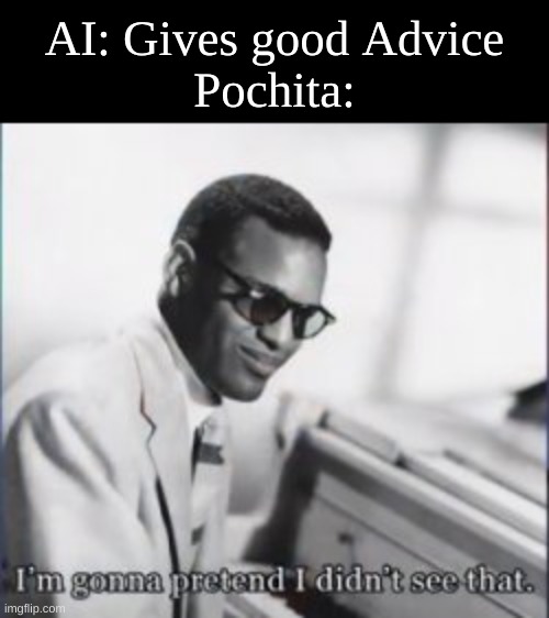 AI: Gives good Advice
Pochita: | made w/ Imgflip meme maker