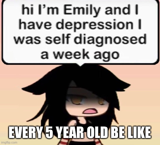 Fake emos | EVERY 5 YEAR OLD BE LIKE | image tagged in gacha life,ill just wait here,help,mine,weird stuff,weird | made w/ Imgflip meme maker