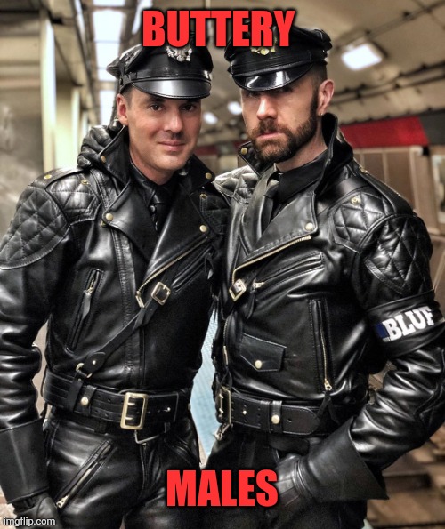 Gay Leather Nazi | BUTTERY MALES | image tagged in gay leather nazi | made w/ Imgflip meme maker