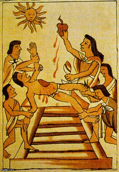 Aztec sacrifice  | image tagged in aztec sacrifice | made w/ Imgflip meme maker