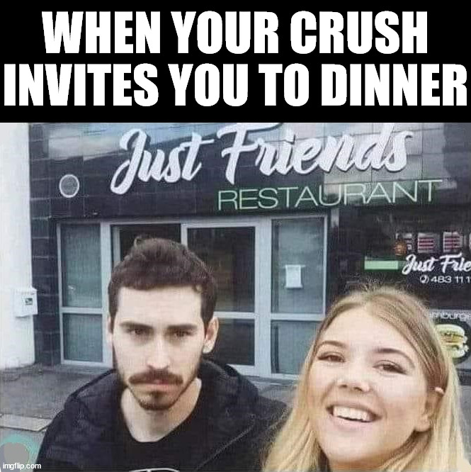WHEN YOUR CRUSH INVITES YOU TO DINNER | image tagged in dating | made w/ Imgflip meme maker