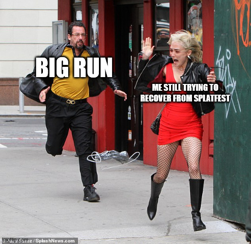 TFW Big Run is Imminent | BIG RUN; ME STILL TRYING TO RECOVER FROM SPLATFEST | image tagged in adam sandler uncut gem,splatoon | made w/ Imgflip meme maker