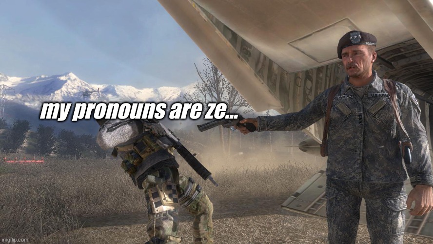 I don't about your pronouns, at the end of the day we are people | my pronouns are ze... | image tagged in cod mw2 ghost death meme | made w/ Imgflip meme maker