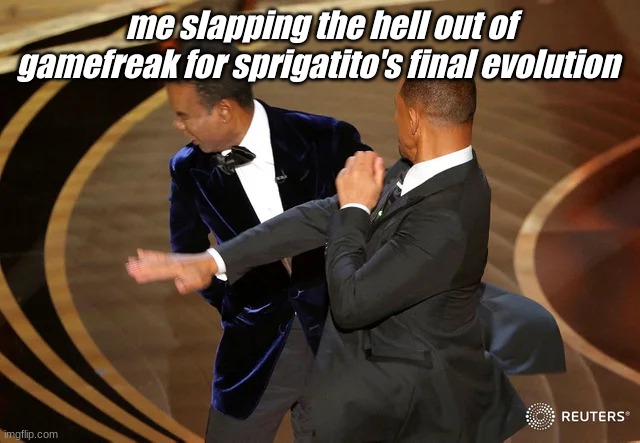 justice! | me slapping the hell out of gamefreak for sprigatito's final evolution | image tagged in will smith punching chris rock | made w/ Imgflip meme maker