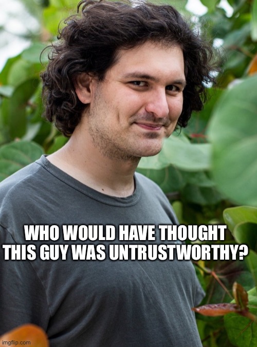 WHO WOULD HAVE THOUGHT THIS GUY WAS UNTRUSTWORTHY? | made w/ Imgflip meme maker
