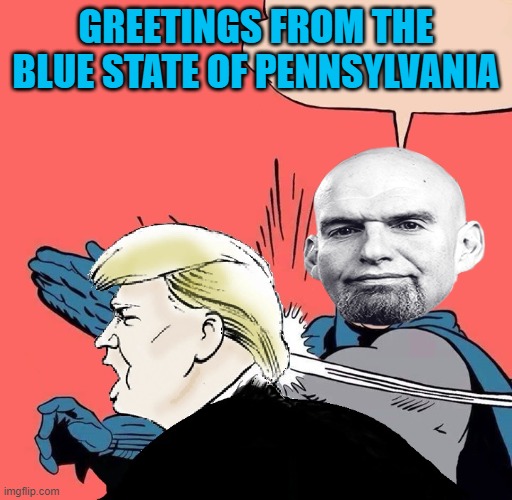 Batman slaps Trump | GREETINGS FROM THE BLUE STATE OF PENNSYLVANIA | image tagged in batman slaps trump | made w/ Imgflip meme maker