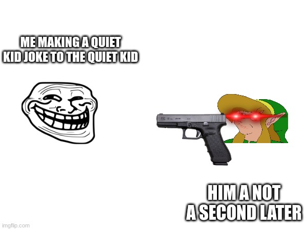no no | ME MAKING A QUIET KID JOKE TO THE QUIET KID; HIM A NOT A SECOND LATER | image tagged in oh yeah oh no | made w/ Imgflip meme maker