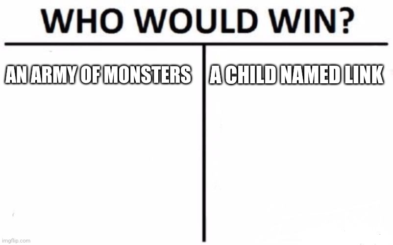 Who Would Win? | AN ARMY OF MONSTERS; A CHILD NAMED LINK | image tagged in memes,who would win | made w/ Imgflip meme maker