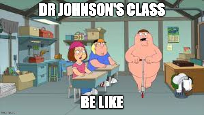 DR JOHNSON'S CLASS; BE LIKE | image tagged in family guy | made w/ Imgflip meme maker