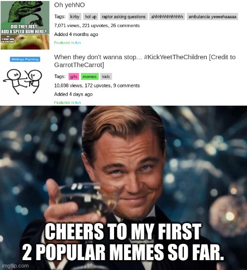 Thanks a lot evveryone! | CHEERS TO MY FIRST 2 POPULAR MEMES SO FAR. | image tagged in memes,leonardo dicaprio cheers | made w/ Imgflip meme maker