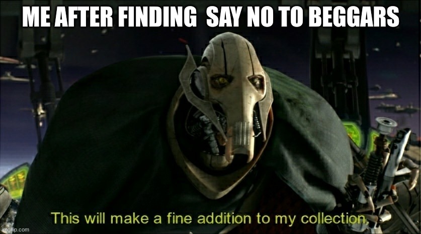 yay a good stream |  ME AFTER FINDING  SAY NO TO BEGGARS | image tagged in this will make a fine addition to my collection | made w/ Imgflip meme maker