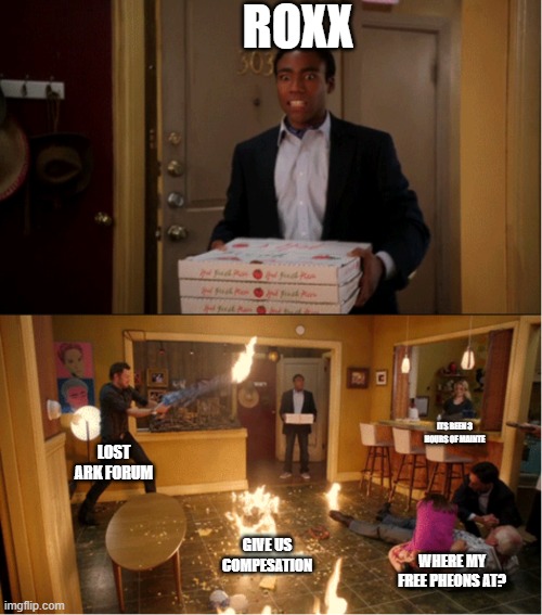 Community Fire Pizza Meme | ROXX; ITS BEEN 3 HOURS OF MAINTE; LOST ARK FORUM; GIVE US COMPESATION; WHERE MY FREE PHEONS AT? | image tagged in community fire pizza meme | made w/ Imgflip meme maker