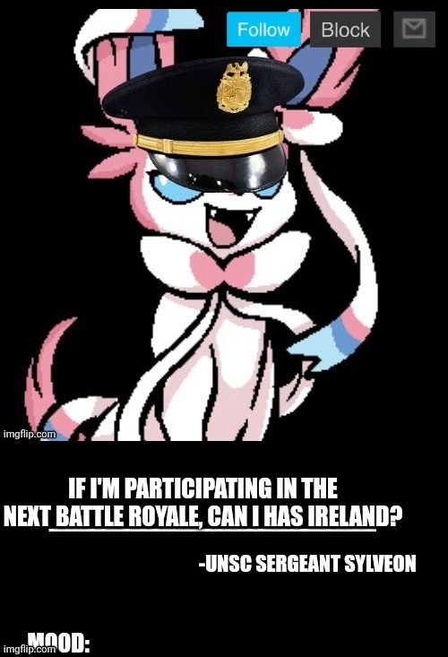 I would like that. | IF I'M PARTICIPATING IN THE NEXT BATTLE ROYALE, CAN I HAS IRELAND? | image tagged in unsc sylveon announcement | made w/ Imgflip meme maker