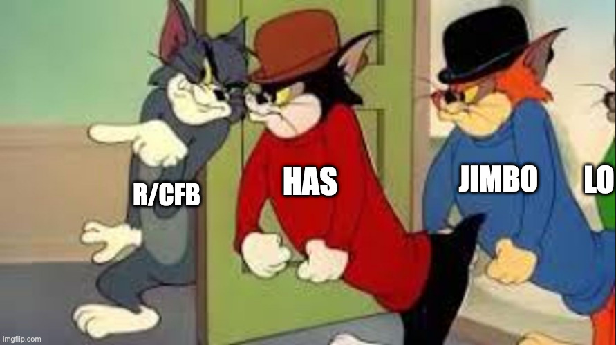 Tom and Jerry Goons | LO; HAS; JIMBO; R/CFB | image tagged in tom and jerry goons | made w/ Imgflip meme maker