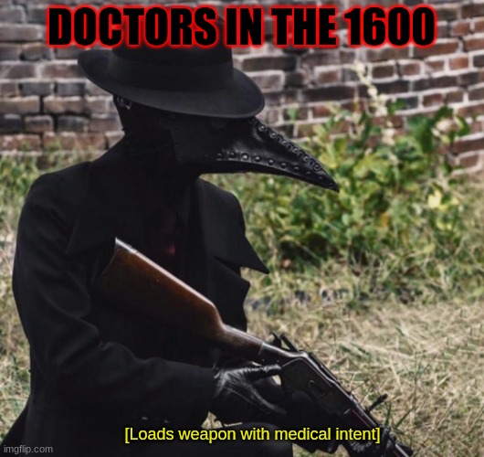 [loads weapon with medical intent] | DOCTORS IN THE 1600 | image tagged in loads weapon with medical intent | made w/ Imgflip meme maker