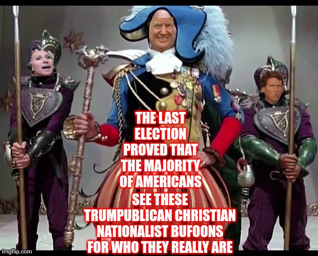 Thank The Heavens | THE LAST ELECTION PROVED THAT THE MAJORITY OF AMERICANS; SEE THESE TRUMPUBLICAN CHRISTIAN NATIONALIST BUFOONS FOR WHO THEY REALLY ARE | image tagged in memes,trumpublican clowns,bad joke,losers,liars,dumbasses | made w/ Imgflip meme maker