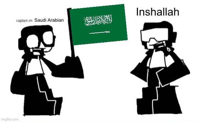Inshallah; Saudi Arabian | image tagged in memes | made w/ Imgflip meme maker