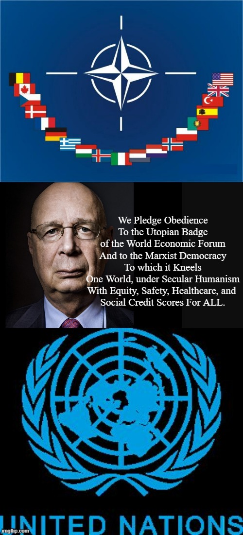 THE PLEDGE OF COMPLIANCE | We Pledge Obedience
To the Utopian Badge
of the World Economic Forum
And to the Marxist Democracy
To which it Kneels
One World, under Secular Humanism
With Equity, Safety, Healthcare, and 
Social Credit Scores For ALL. | image tagged in klaus schwab,john kerry,adam schiff,kamala harris,rishi sunak,charles iii | made w/ Imgflip meme maker