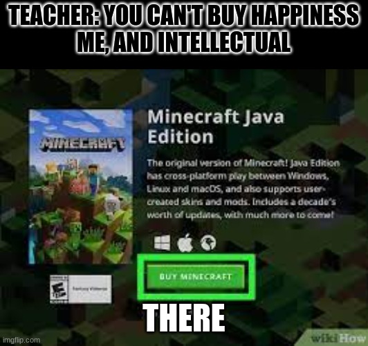 TEACHER: YOU CAN'T BUY HAPPINESS
ME, AND INTELLECTUAL; THERE | made w/ Imgflip meme maker