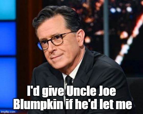 I'd give Uncle Joe  Blumpkin if he'd let me | made w/ Imgflip meme maker