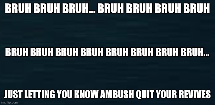 wen you hack doors | BRUH BRUH BRUH… BRUH BRUH BRUH BRUH; BRUH BRUH BRUH BRUH BRUH BRUH BRUH BRUH…; JUST LETTING YOU KNOW AMBUSH QUIT YOUR REVIVES | image tagged in roblox doors guiding light,antivirus | made w/ Imgflip meme maker