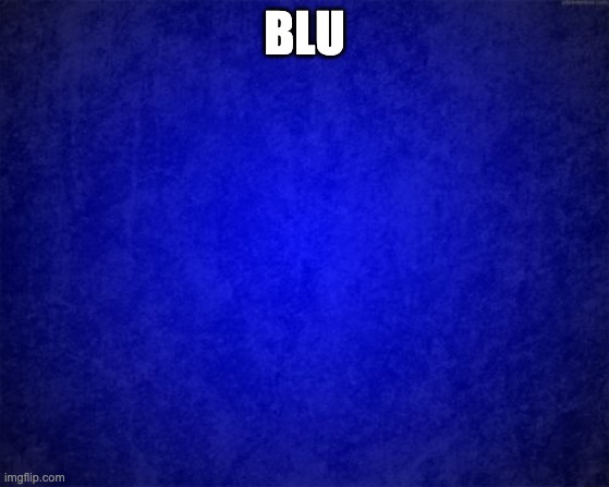 blue background | BLU | image tagged in blue background | made w/ Imgflip meme maker