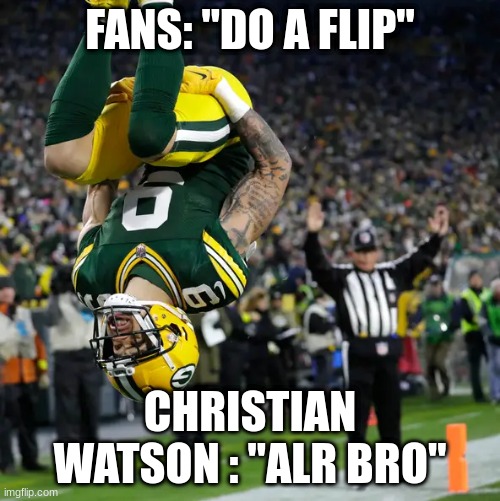 FANS: "DO A FLIP"; CHRISTIAN WATSON : "ALR BRO" | made w/ Imgflip meme maker