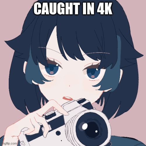 CAUGHT IN 4K | made w/ Imgflip meme maker