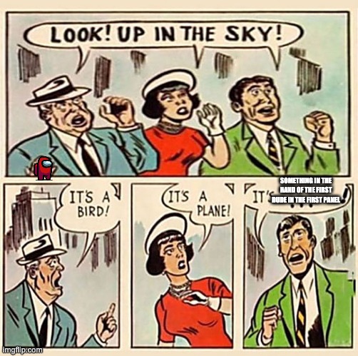 Its a bird, Its a plane | SOMETHING IN THE HAND OF THE FIRST DUDE IN THE FIRST PANEL | image tagged in its a bird its a plane | made w/ Imgflip meme maker