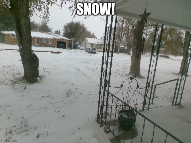 the first bit of percipitation in months... | SNOW! | made w/ Imgflip meme maker
