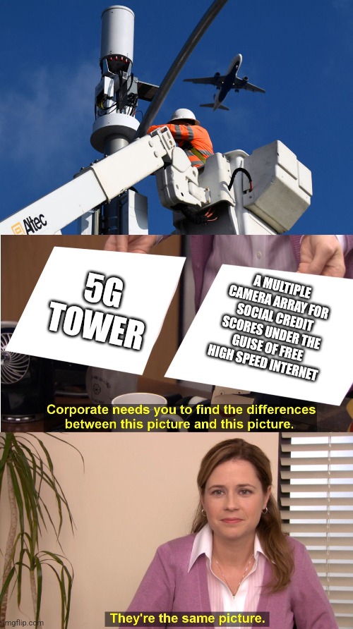 A MULTIPLE CAMERA ARRAY FOR SOCIAL CREDIT SCORES UNDER THE GUISE OF FREE HIGH SPEED INTERNET; 5G TOWER | image tagged in memes,they're the same picture | made w/ Imgflip meme maker