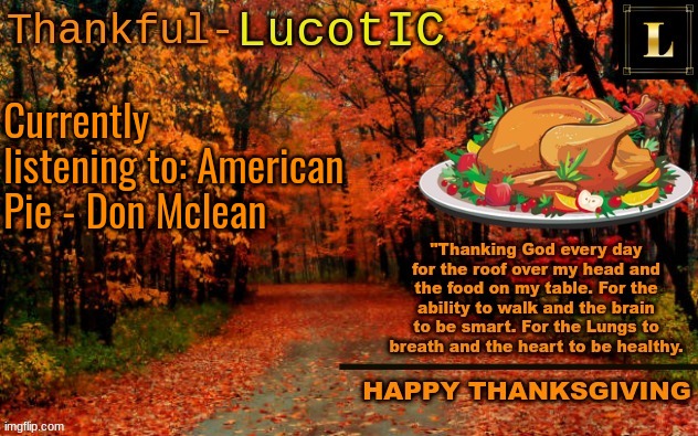 LucotIC THANKSGIVING announcement temp (11#) | Currently listening to: American Pie - Don Mclean | image tagged in lucotic thanksgiving announcement temp 11 | made w/ Imgflip meme maker