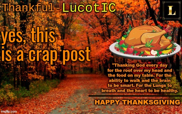 LucotIC THANKSGIVING announcement temp (11#) | yes, this is a crap post | image tagged in lucotic thanksgiving announcement temp 11 | made w/ Imgflip meme maker