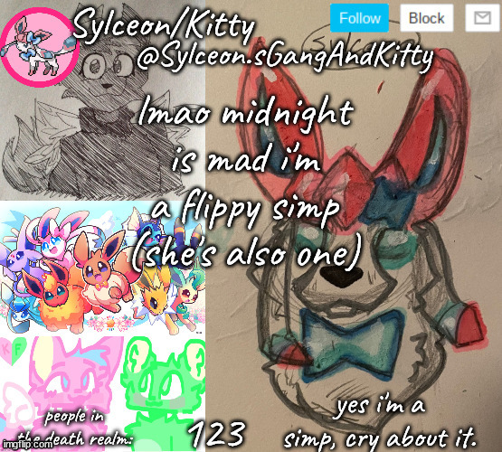 Sylceon.sGangAndKitty | lmao midnight is mad i'm a flippy simp (she's also one); 123 | image tagged in sylceon sgangandkitty | made w/ Imgflip meme maker