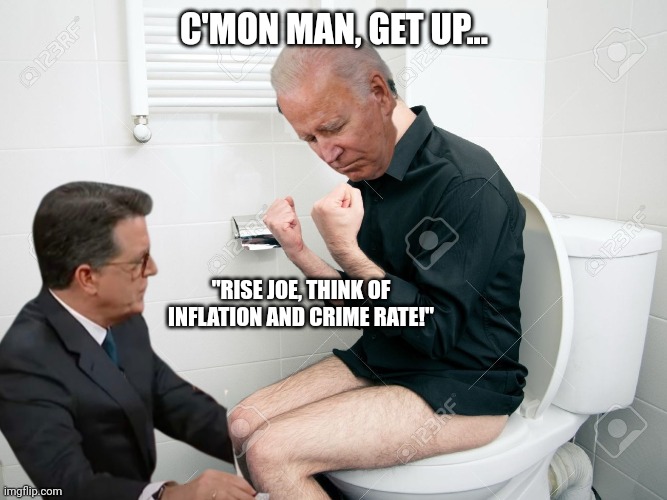 C'MON MAN, GET UP... "RISE JOE, THINK OF INFLATION AND CRIME RATE!" | made w/ Imgflip meme maker