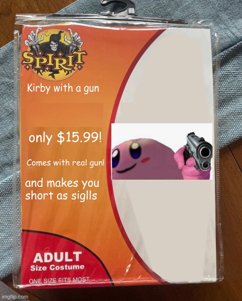 Spirit Halloween | Kirby with a gun; only $15.99! Comes with real gun! and makes you short as siglls | image tagged in spirit halloween,kirby,funny | made w/ Imgflip meme maker