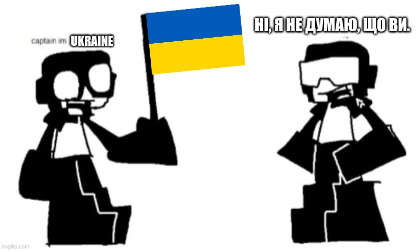 No, I dont think you are. | НІ, Я НЕ ДУМАЮ, ЩО ВИ. UKRAINE | image tagged in captain i m x | made w/ Imgflip meme maker