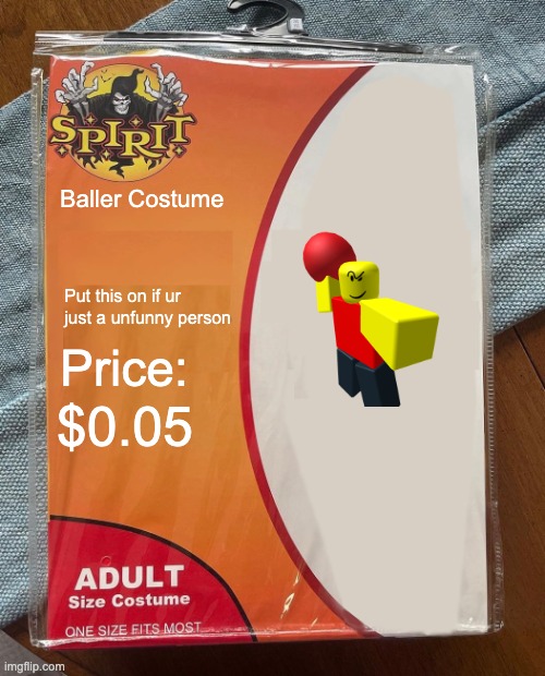 Ah yes the brainlessone strikes no nerves. | Baller Costume; Put this on if ur just a unfunny person; Price:; $0.05 | image tagged in spirit halloween | made w/ Imgflip meme maker