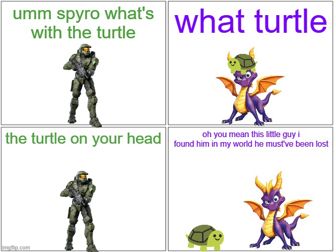 spyro and the turtle |  umm spyro what's with the turtle; what turtle; the turtle on your head; oh you mean this little guy i found him in my world he must've been lost | image tagged in memes,blank comic panel 2x2,microsoft,spyro,halo,turtles | made w/ Imgflip meme maker