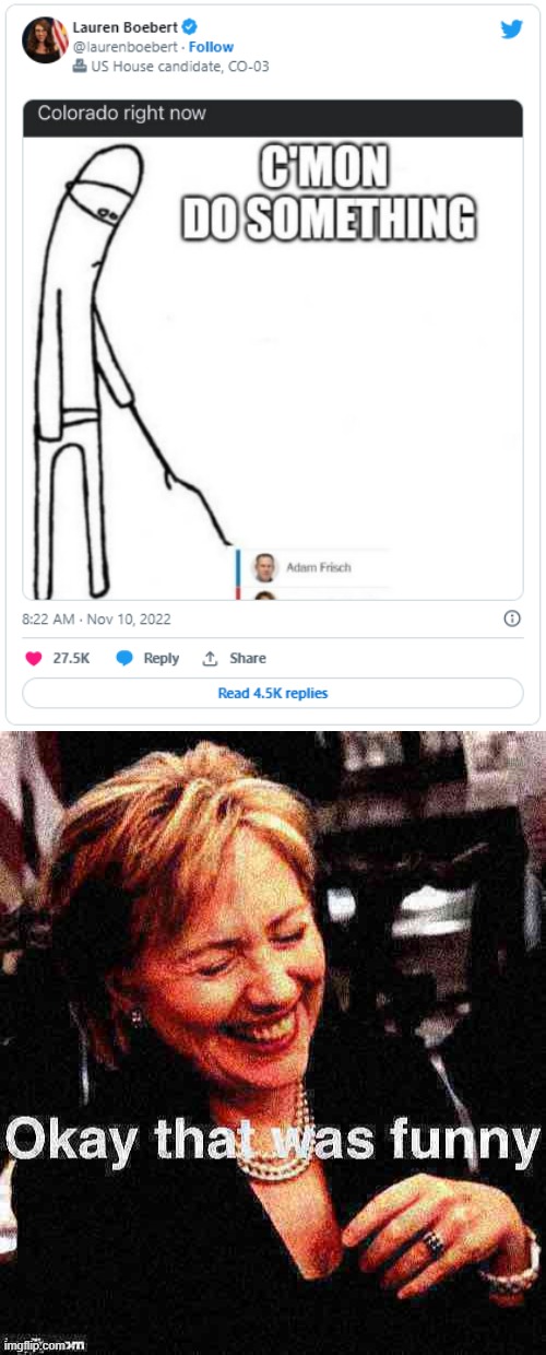 Lauren Boebert is now down in her race by less than 100 votes. Win, lose, or draw, her meme appreciation must be conceded | image tagged in lauren boebert race,hillary clinton okay that was funny deep-fried 1,colorado,lauren boebert,cmon do something,congress | made w/ Imgflip meme maker