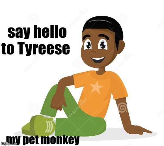 say hello :) | say hello to Tyreese; my pet monkey | made w/ Imgflip meme maker