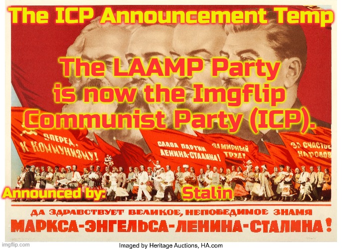 The ICP Announcement Temp | The LAAMP Party is now the Imgflip Communist Party (ICP). Stalin | image tagged in the icp announcement temp | made w/ Imgflip meme maker