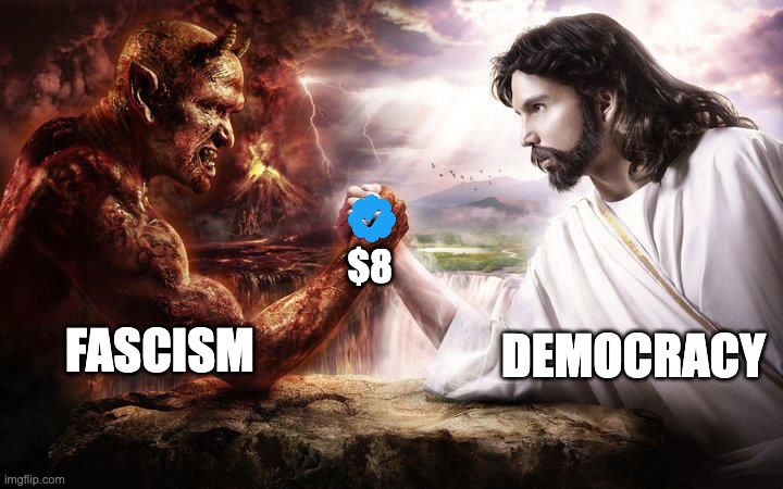 The Twitter Fight | $8; DEMOCRACY; FASCISM | image tagged in jesus and satan arm wrestling | made w/ Imgflip meme maker