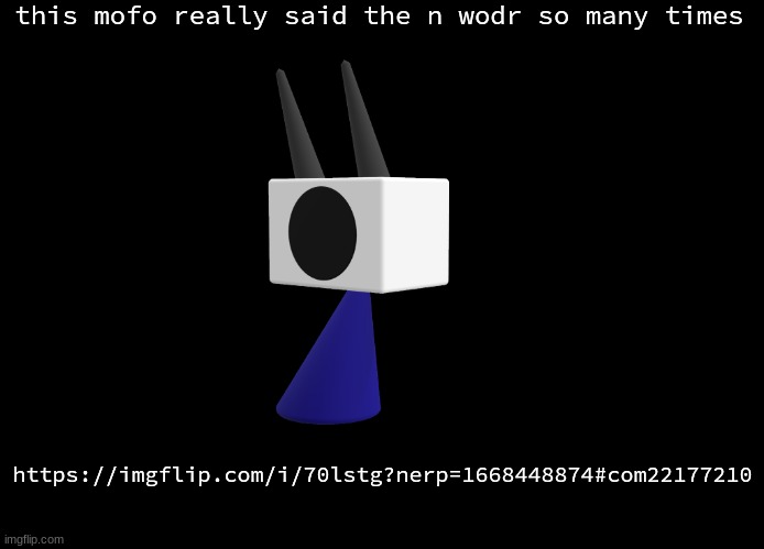 shoulder shade ig | this mofo really said the n wodr so many times; https://imgflip.com/i/70lstg?nerp=1668448874#com22177210 | image tagged in shoulder shade ig | made w/ Imgflip meme maker
