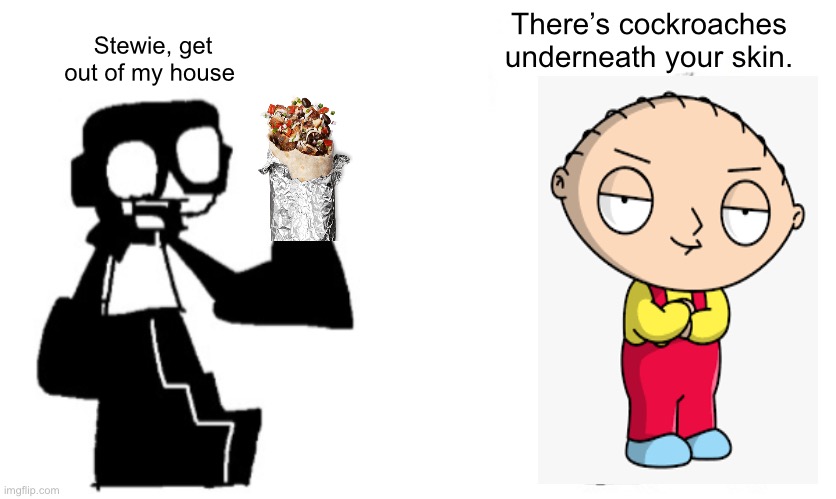 There’s cockroaches underneath your skin. Stewie, get out of my house | image tagged in captain i m x,memes | made w/ Imgflip meme maker
