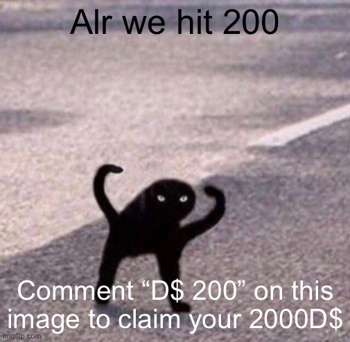 Cursed cat temp | Alr we hit 200; Comment “D$ 200” on this image to claim your 2000D$ | image tagged in cursed cat temp | made w/ Imgflip meme maker