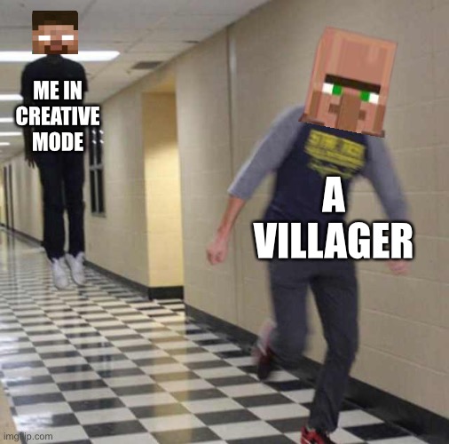 Creative is overpowered | ME IN CREATIVE MODE; A VILLAGER | image tagged in floating boy chasing running boy,minecraft | made w/ Imgflip meme maker